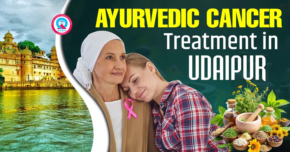 Ayurvedic Cancer Treatment in Udaipur